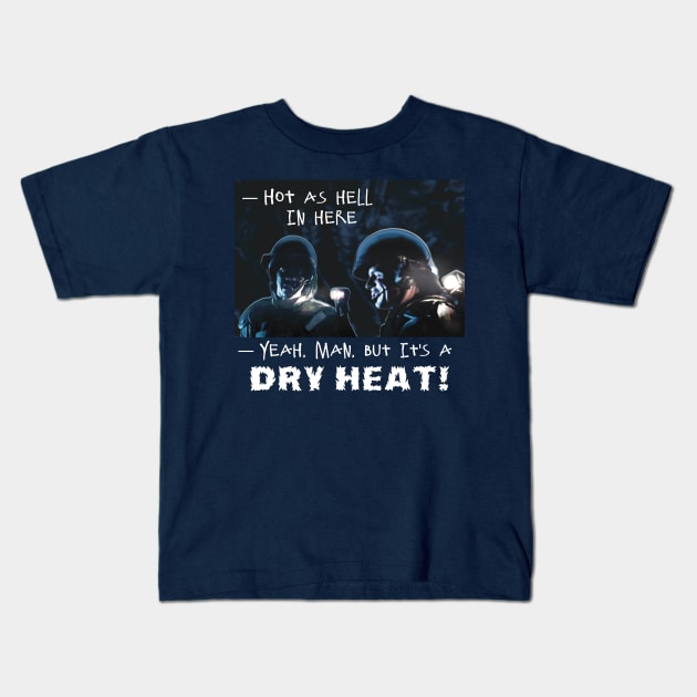 Aliens (1986) Quote: It's a DRY HEAT! Kids T-Shirt by SPACE ART & NATURE SHIRTS 